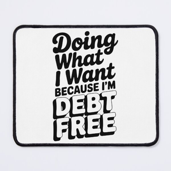 Item preview, Doing What I Want Because I’m Debt Free designed and sold by Frank Ring.