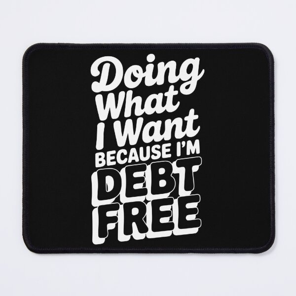 Item preview, Doing What I Want Because I’m Debt Free designed and sold by Frank Ring.
