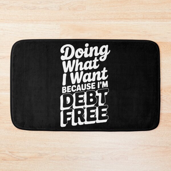 Item preview, Doing What I Want Because I’m Debt Free designed and sold by Frank Ring.