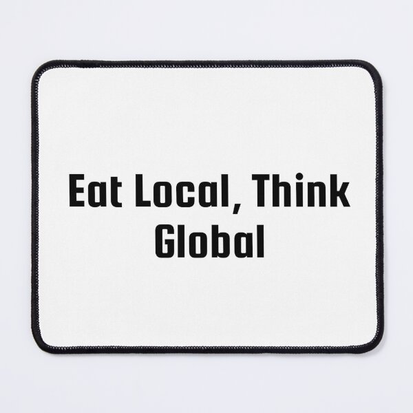 Item preview, Eat Local, Think Global designed and sold by Ninjacatoff.