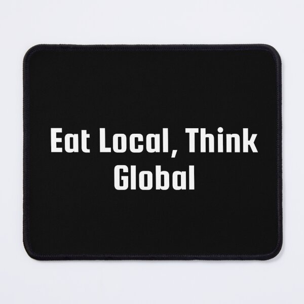 Item preview, Eat Local, Think Global designed and sold by Ninjacatoff.
