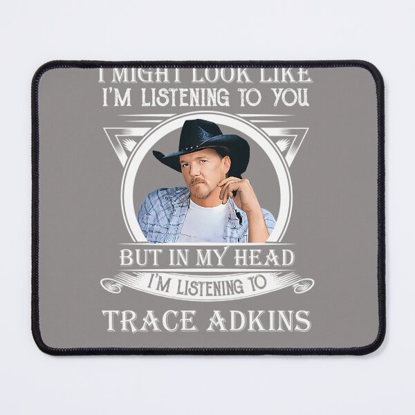 Item preview, I-MAY-LOOK-LIKE-I'M-LISTENING-TO-TRACE-ADKINS-CLASSIC designed and sold by adornomaka.