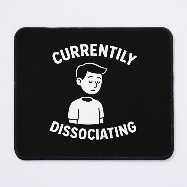 Item preview, Currently Dissociating designed and sold by youdontknowmeson.