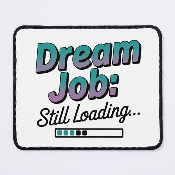 Item preview, Dream Job Still Loading designed and sold by NicolasGlowArt.