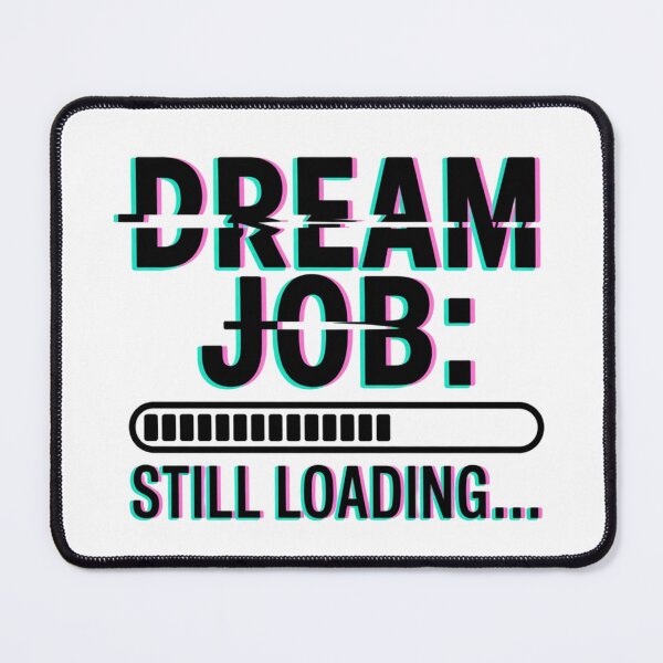 Item preview, Dream Job: Still Loading designed and sold by NicolasGlowArt.