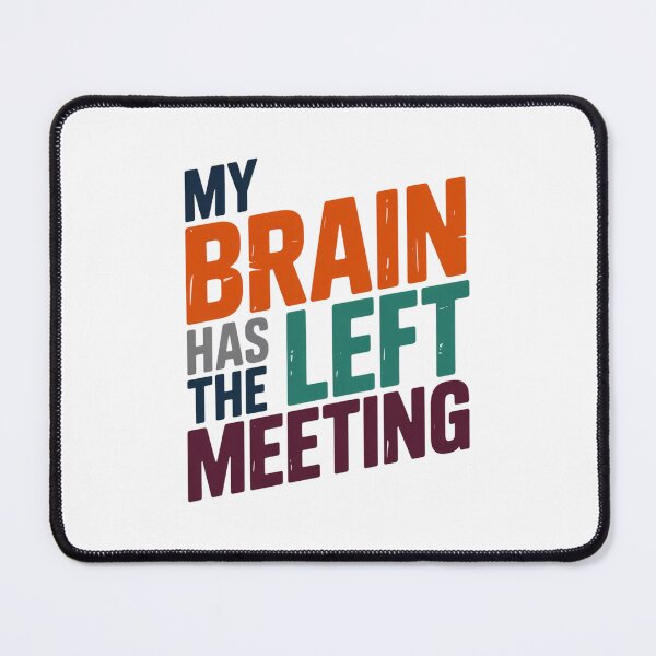 Item preview, My Brain Has Left The Meeting designed and sold by NicolasGlowArt.