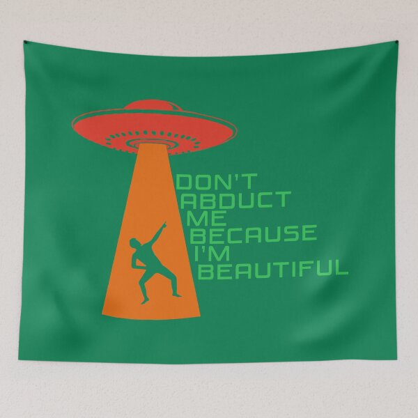 Item preview, Don’t Abduct Me Because I’m Beautiful – Funny UFO Alien Abduction - Red, Orange, Green 2 designed and sold by Fun Funky Designs.