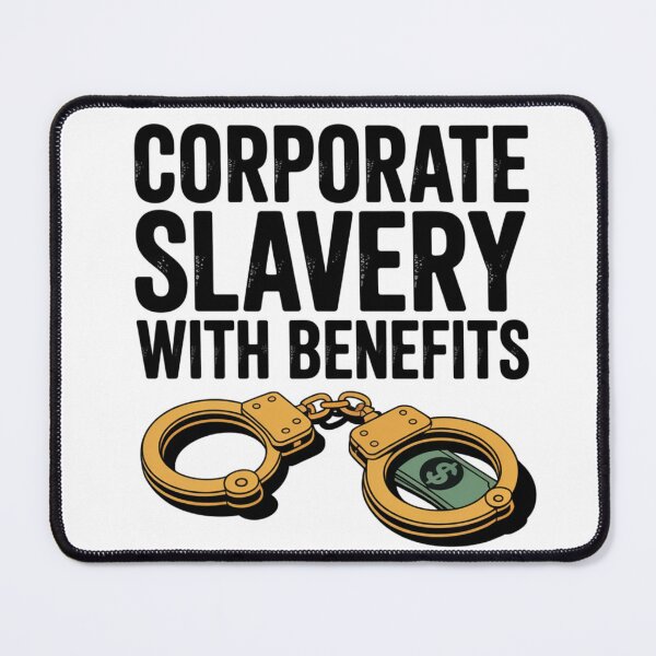 Item preview, Corporate Slavery With Benefits designed and sold by NicolasGlowArt.