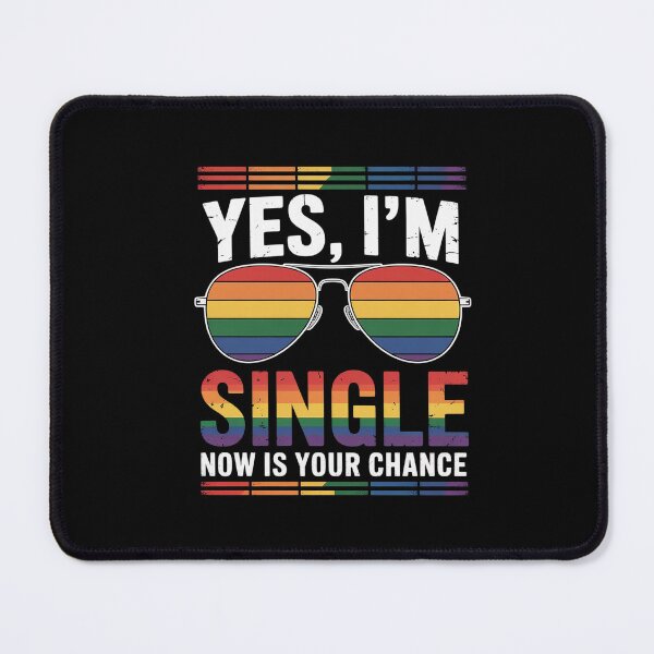 Item preview, Yes I'm Single Now Is Your Chance LGBTQ Pride Gay Lesbian designed and sold by ClassicAnthony.