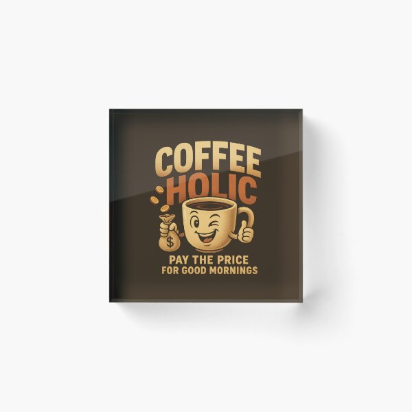 Item preview, COFFEEHOLIC – Pay the Price for Good Mornings designed and sold by DesignShopAD.