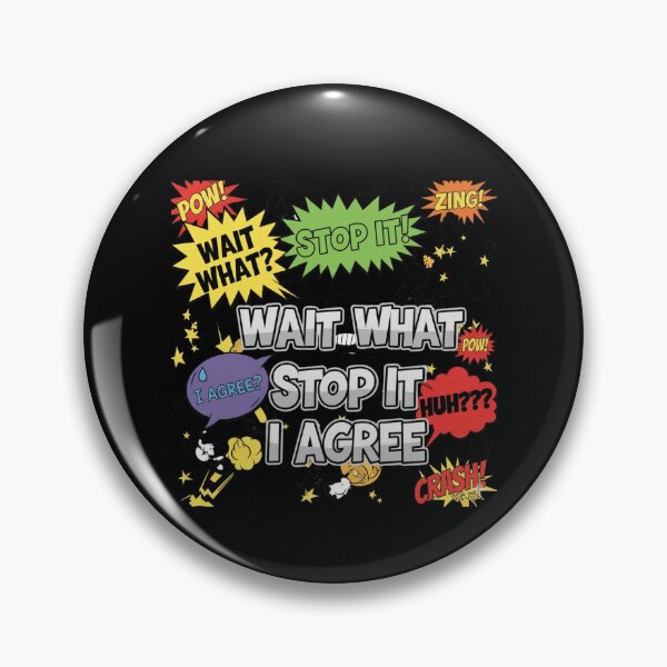 Item preview, Wait What Stop It I Agree designed and sold by Naitsebas.