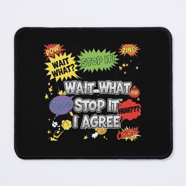 Item preview, Wait What Stop It I Agree designed and sold by Naitsebas.