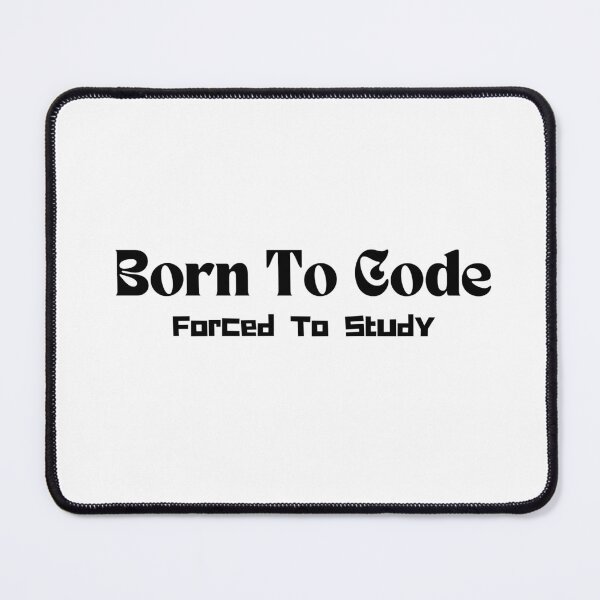 Item preview, Born To Code, Forced To Study- Funny Coding Quote designed and sold by RickCreates.