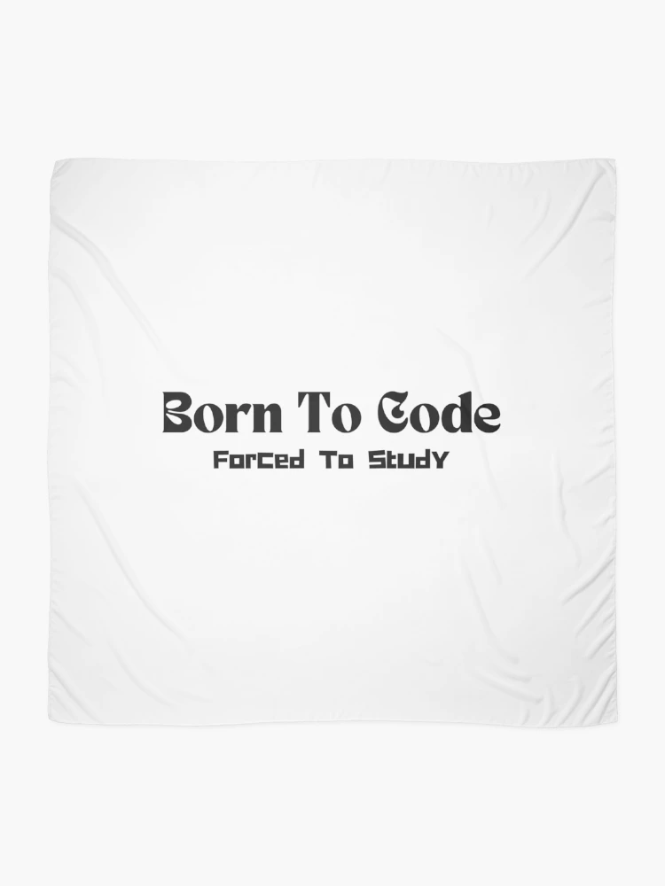Thumbnail 2 of 3, Scarf, Born To Code, Forced To Study- Funny Coding Quote designed and sold by RickCreates.