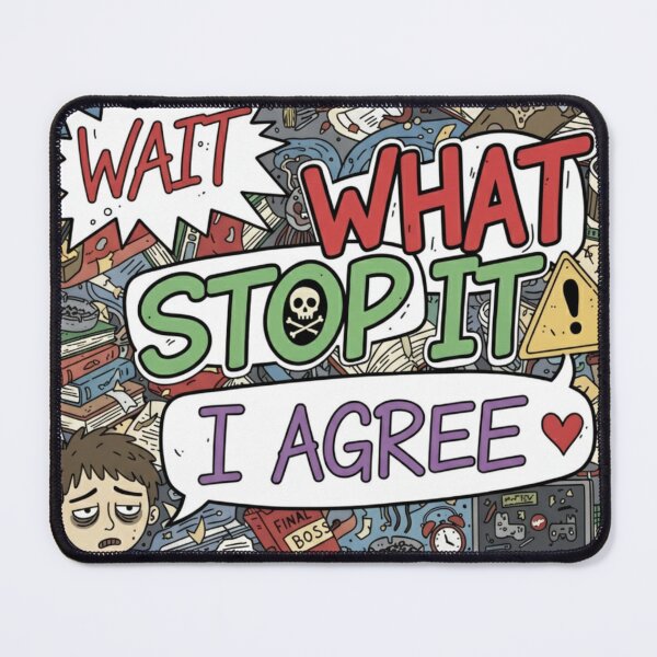 Item preview, Wait What Stop It I Agree designed and sold by Naitsebas.