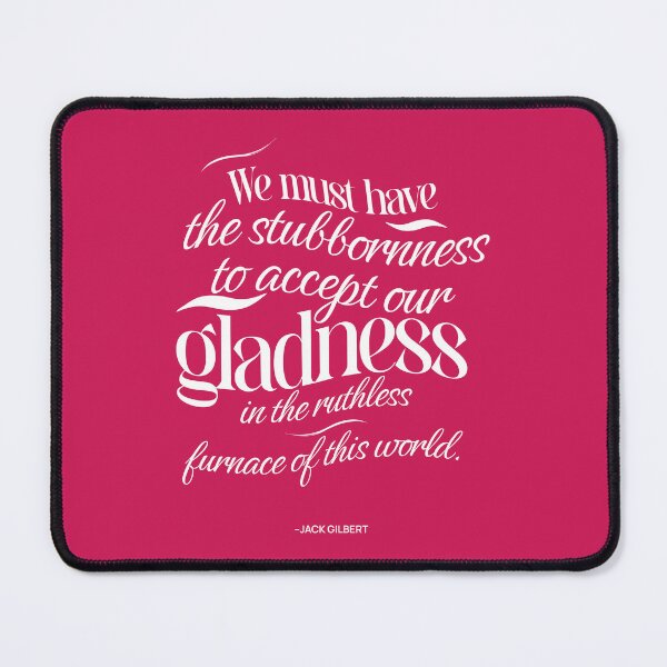 Item preview, We must have the stubbornness to accept our gladness in the ruthless furnace of this world designed and sold by PopCultureArtShop.