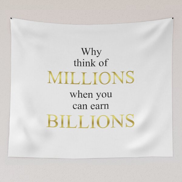 Item preview, Why think of MILLIONS when you can earn BILLIONS designed and sold by kailukask.