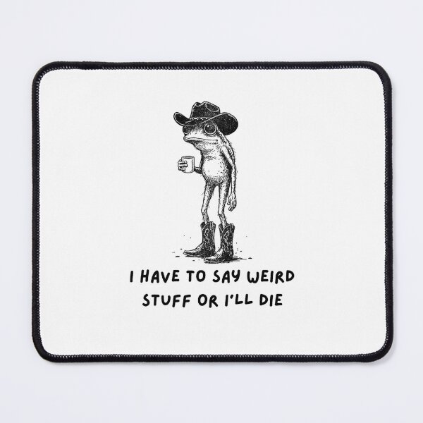 Item preview, I Have To Say Weird Stuff Or I’ll Die Funny Frog Meme designed and sold by FerminVigo.
