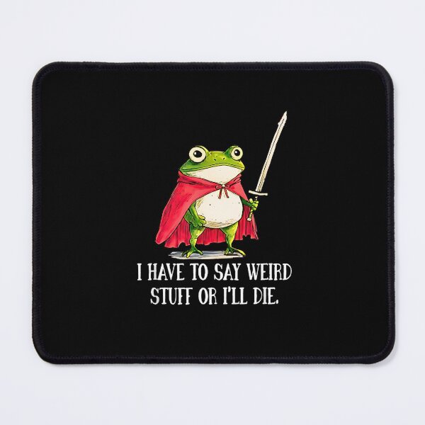Item preview, I Have To Say Weird Stuff Or I’ll Die Funny Frog Meme designed and sold by FerminVigo.