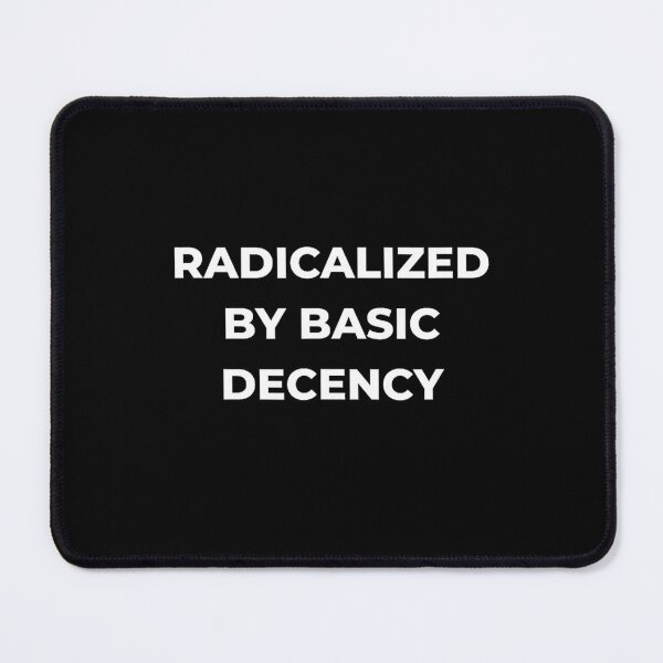 Item preview, radicalized by basic decency designed and sold by FerminVigo.