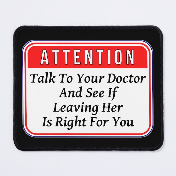 Item preview, ATTENTION: Talk To Your Doctor And See If Leaving Her Is Right For You - funny warning signs designed and sold by DesignsFromTW-S.