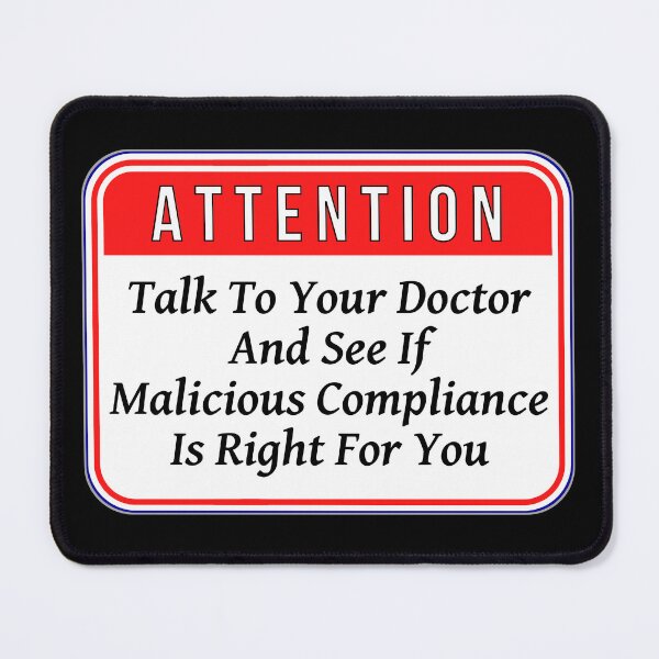 Item preview, ATTENTION: Talk To Your Doctor And See If Malicious Compliance Is Right For You - funny warning signs designed and sold by DesignsFromTW-S.