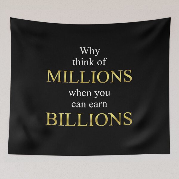 Item preview, Why think of MILLIONS when you can earn BILLIONS designed and sold by kailukask.