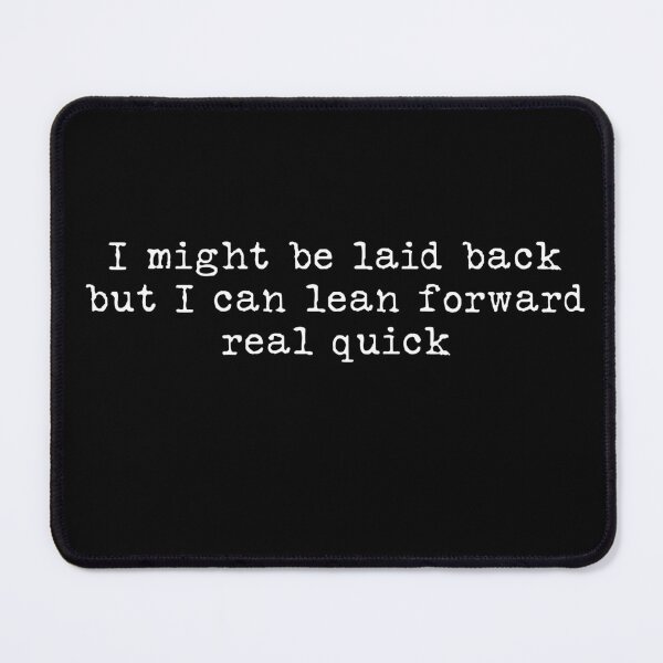 Item preview, I Might Be Laid Back but I Can Lean Forward Real Quick | Funny Confident Quote | Minimalist Typography Design designed and sold by MyMomentShirt.