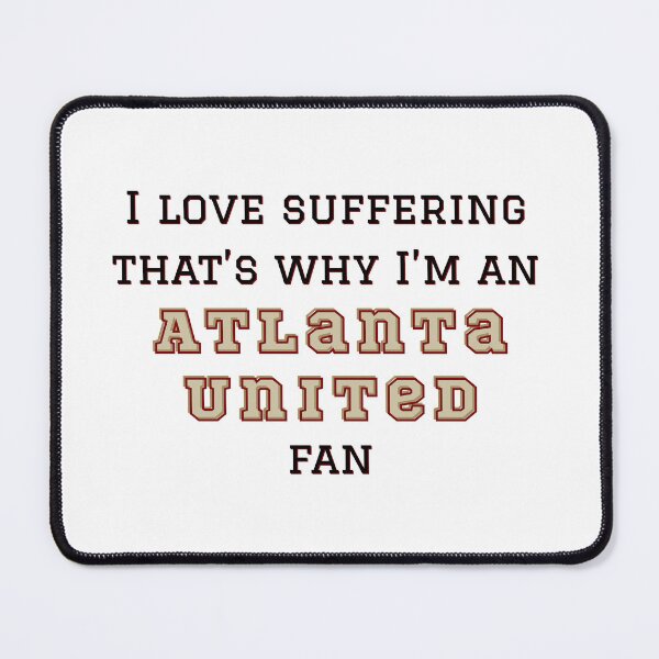 Item preview, I love suffering that's why I'm an Atlanta United Fan designed and sold by Niche Fandoms R Us.