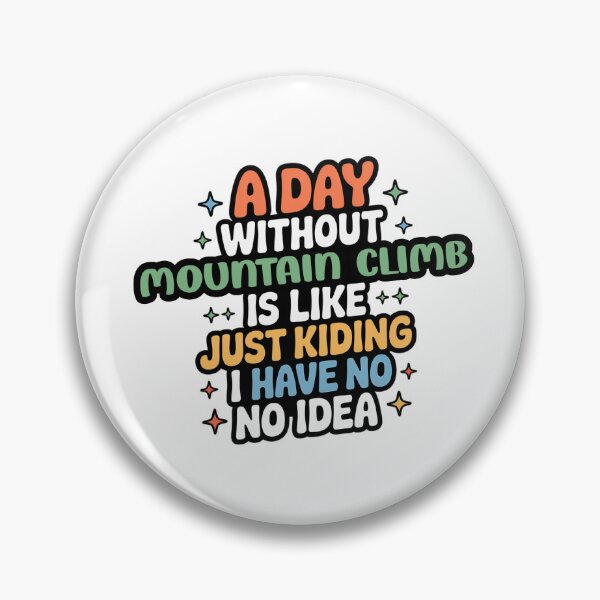 Item preview, A Day Without Mountain Climb Is Like Just Kidding - Cool & Funny Mountain Climb Lover designed and sold by Watsonarts.