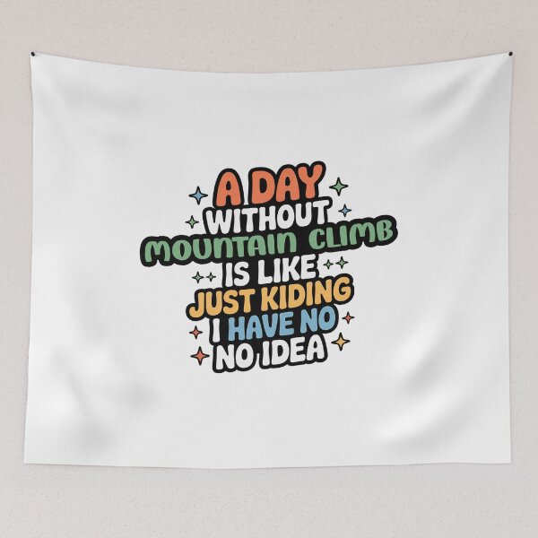 Item preview, A Day Without Mountain Climb Is Like Just Kidding - Cool & Funny Mountain Climb Lover designed and sold by Watsonarts.