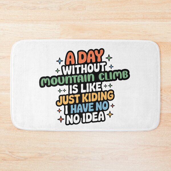 Item preview, A Day Without Mountain Climb Is Like Just Kidding - Cool & Funny Mountain Climb Lover designed and sold by Watsonarts.
