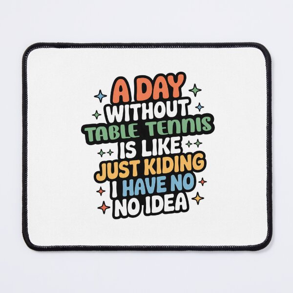 Item preview, A Day Without Table Tennis Is Like Just Kidding - Cool & Funny Table Tennis Lover designed and sold by Watsonarts.