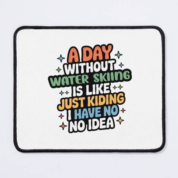 Item preview, A Day Without Water Skiing Is Like Just Kidding - Cool & Funny Water Skiing Lover designed and sold by Watsonarts.