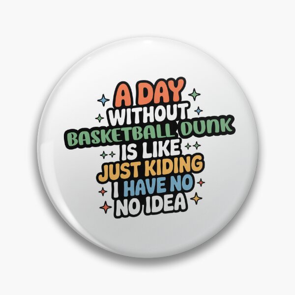 Item preview, A Day Without Basketball Dunk Is Like Just Kidding - Cool & Funny Basketball Dunk Lover designed and sold by Watsonarts.