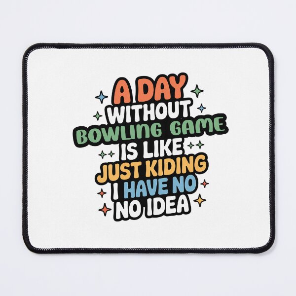 Item preview, A Day Without Bowling Game Is Like Just Kidding - Cool & Funny Bowling Game Lover designed and sold by Watsonarts.