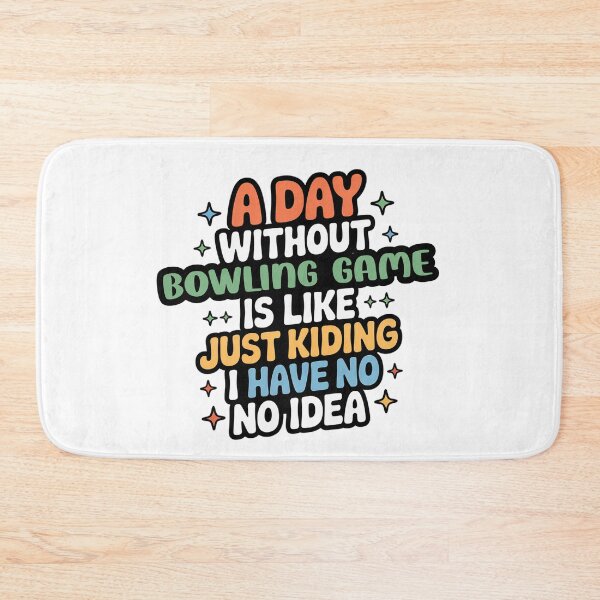 Item preview, A Day Without Bowling Game Is Like Just Kidding - Cool & Funny Bowling Game Lover designed and sold by Watsonarts.