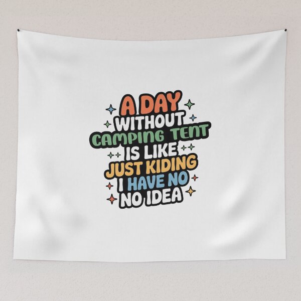 Item preview, A Day Without Camping Tent Is Like Just Kidding - Cool & Funny Camping Tent Lover designed and sold by Watsonarts.