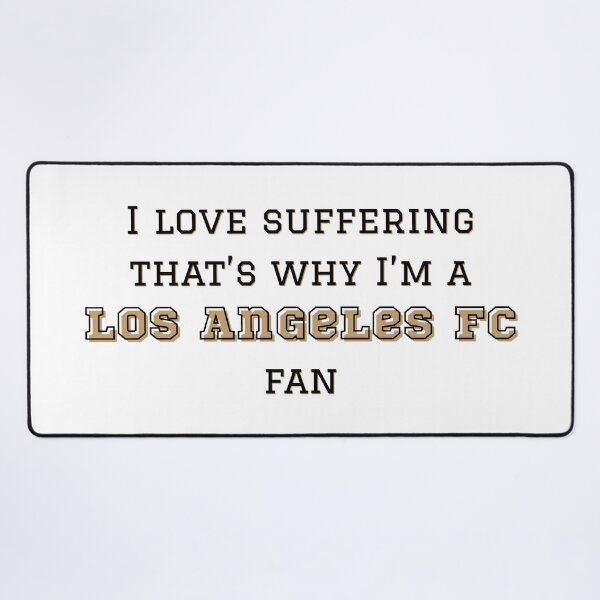 Item preview, I love suffering that's why I'm a Los Angeles FC Fan designed and sold by Niche Fandoms R Us.