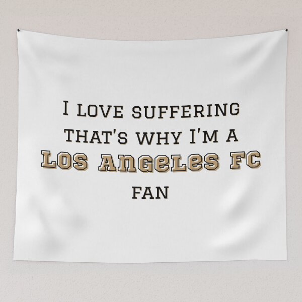 Item preview, I love suffering that's why I'm a Los Angeles FC Fan designed and sold by Niche Fandoms R Us.