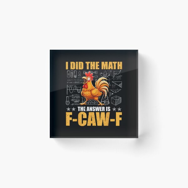 Item preview, I Did The Math The Answer Is F-Caw-F Funny Chicken Rooster designed and sold by merlinnears.
