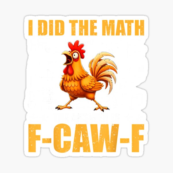 Item preview, Hice los cálculos. La respuesta es F-Caw-F. Pollo gracioso. designed and sold by merlinnears.