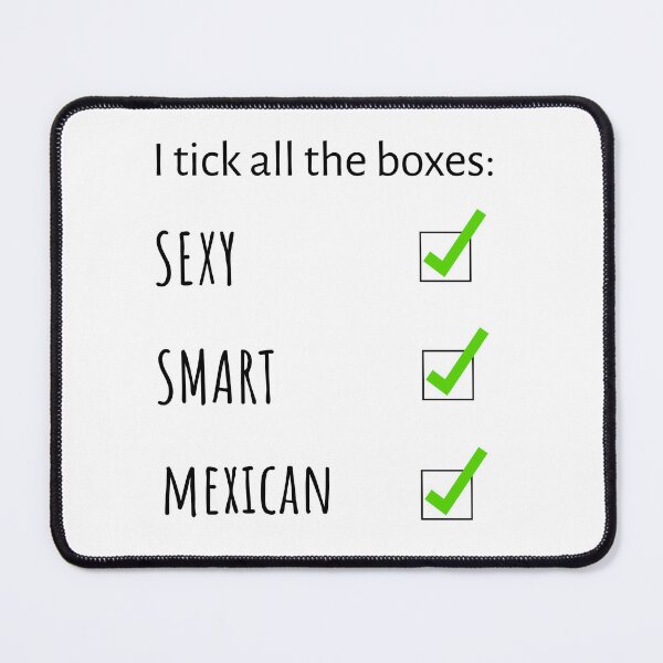 Item preview, I Tick All the Boxes – Sexy, Smart, Mexican | Bold Statement designed and sold by BlushingCreatives.
