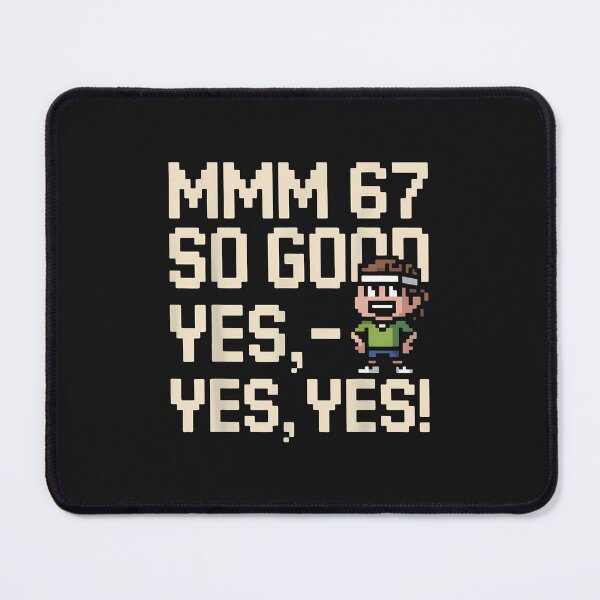 Item preview, Mmm 67 So Good Yes Yes Yes Fun Six Seven 6 7 Meme Design 6 7  designed and sold by grumpzara.