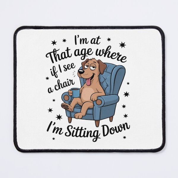 Item preview, I'm At That Age Where If I See A Chair I'm Sitting Down designed and sold by Vastingan.
