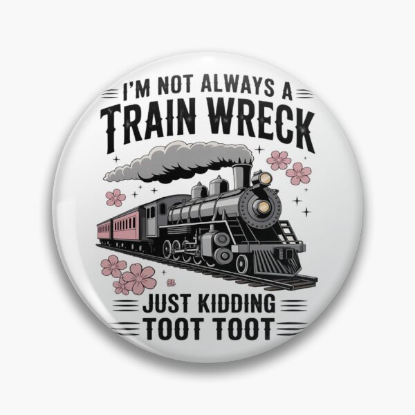 Item preview, I'm Not Always A Train Wreck Just Kidding Toot Toot designed and sold by Vastingan.
