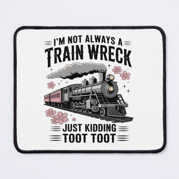 Item preview, I'm Not Always A Train Wreck Just Kidding Toot Toot designed and sold by Vastingan.