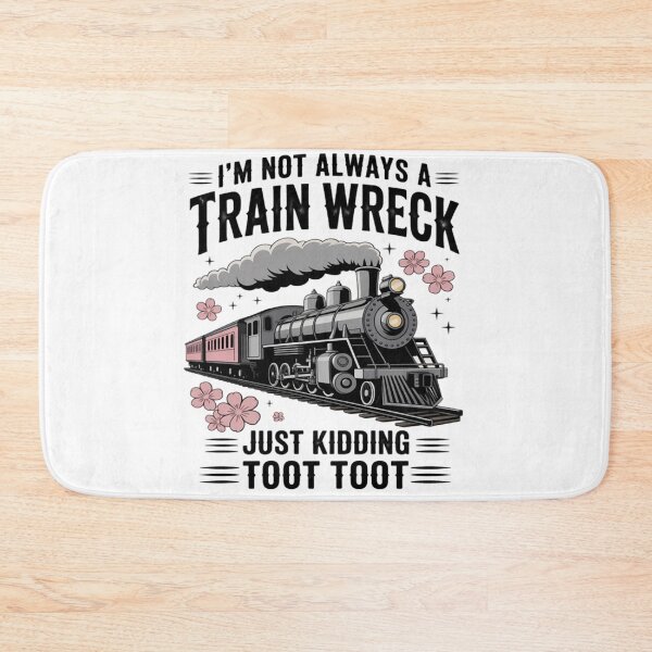 Item preview, I'm Not Always A Train Wreck Just Kidding Toot Toot designed and sold by Vastingan.