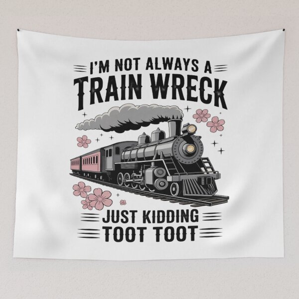 Item preview, I'm Not Always A Train Wreck Just Kidding Toot Toot designed and sold by Vastingan.