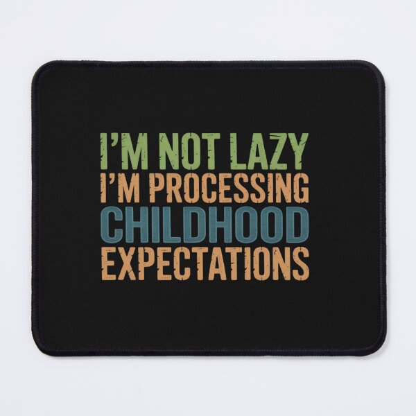 Item preview, Im Not Lazy Im Processing Childhood Expectations designed and sold by Vastingan.